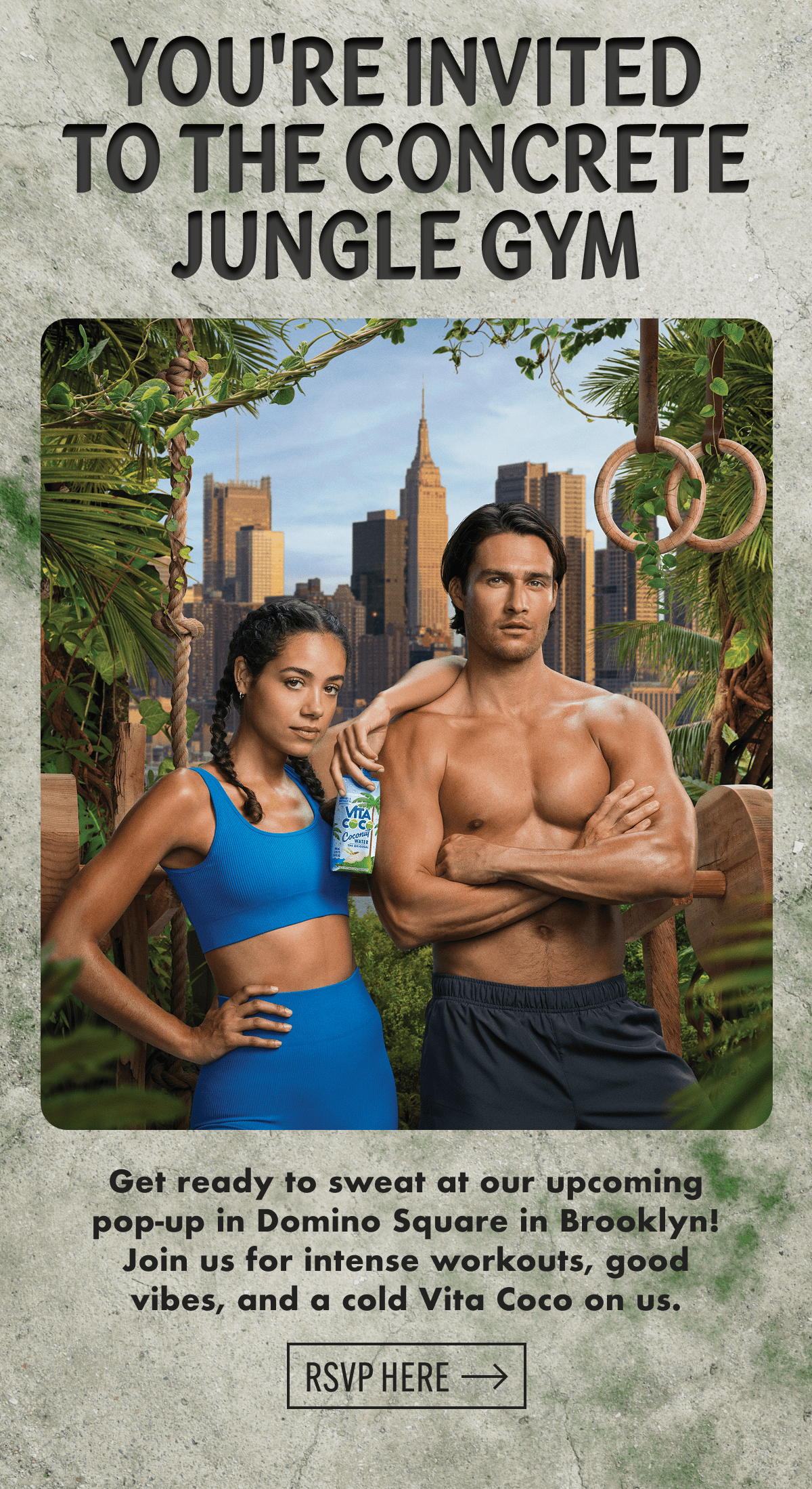 Event details | WHEN & WHERE | Saturday, Sep. 20 - Sunday, Sep. 21, 8:45 a.m. - 5 p.m. Domino Square, Brooklyn, NY | ENJOY | Fitness challenges with exciting prizes | High-intensity classes with elite trainers | Plenty of Vita Coco to keep you going | Learn more