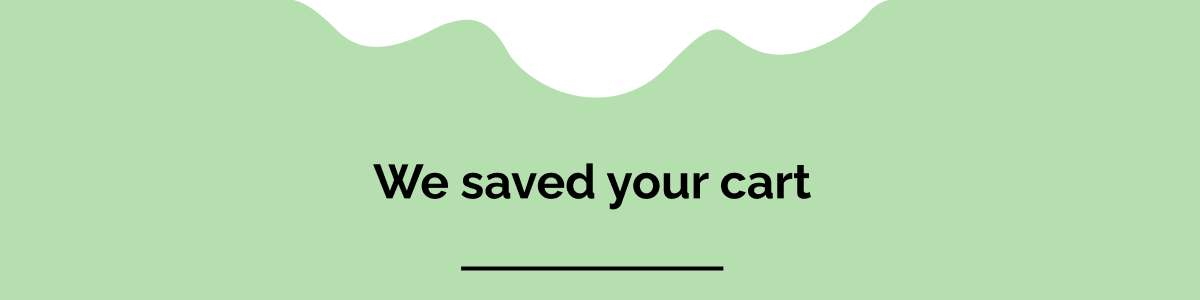 We saved your cart
