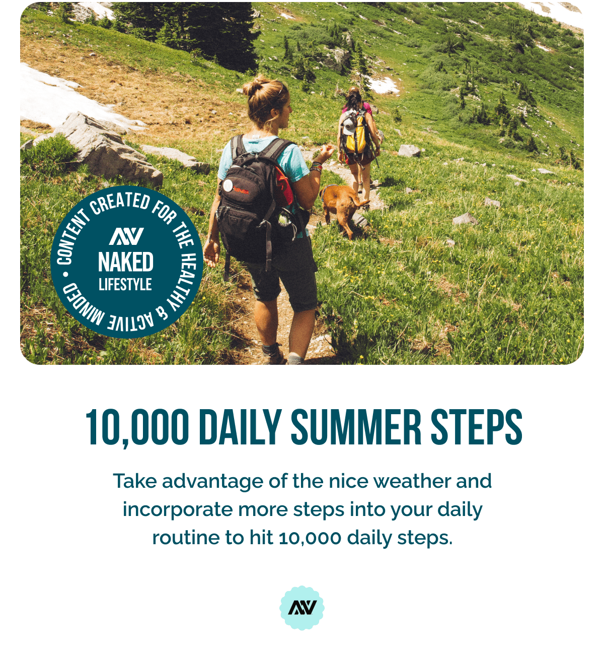 10,000 Daily Summer Steps   Take advantage of the nice weather and incorporate more steps into your daily routine to hit 10,000 daily steps.