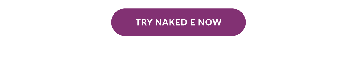 Try Naked E Now