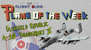 Plane of the Week: Fairchild Republic A-10 Thunderbolt II