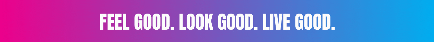 Feel Good. Look Good. Live Good.