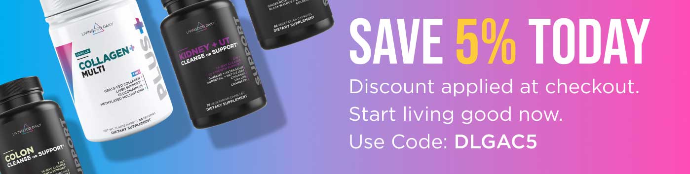 SAVE 5% TODAY Discount applied at checkout. Start living good now. Use code: DLGAC5