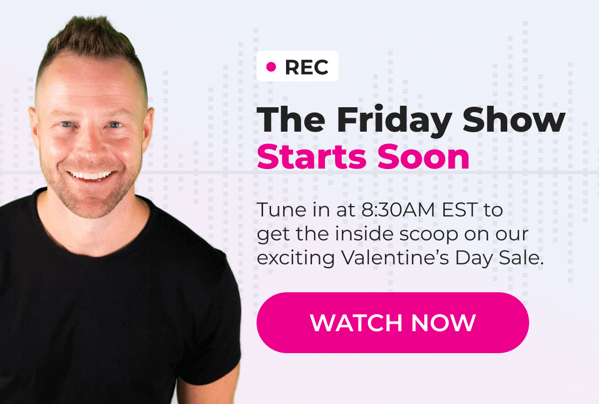 The Friday Show Starts Soon - Tune in at 8:30AM EST to get the inside scoop on our exciting Valentine's Day Sale. | WATCH NOW