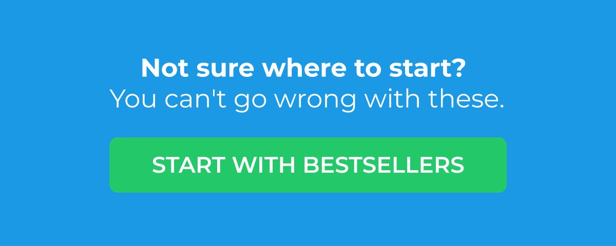 Not sure where to start? You can't go wrong with these. START WITH BESTSELLERS