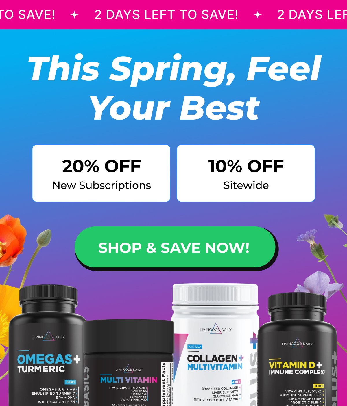 2 days left to save! This Spring, Feel Your Best 20% OFF New Subscriptions 10% OFF Sitewide SHOP & SAVE NOW!