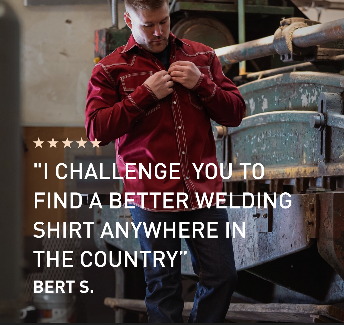 "I challenge you to find a better welding shirt anywhere in the country"