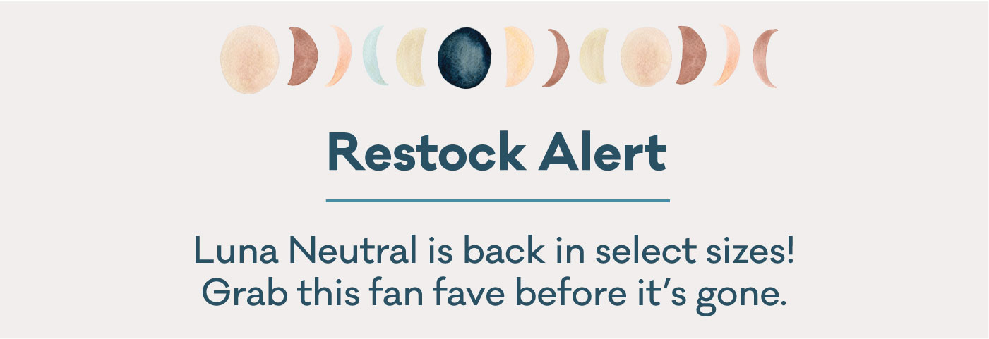Restock Alert | Luna Neutral is back in select sizes! Grab this fan fave before it's gone. 