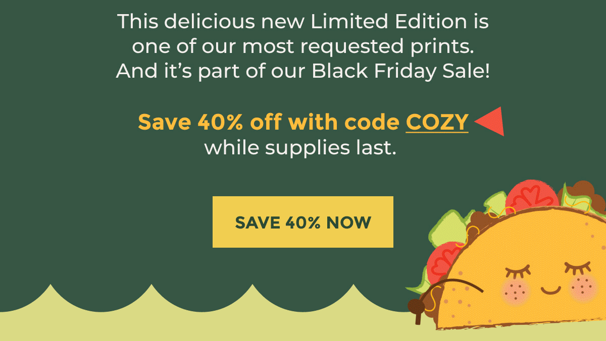 This delicious new Limited Edition is one of our most requested prints. And it's part of our Black Friday Sale! Save 40% off with code COZY while supplies last. | SAVE 40% NOW