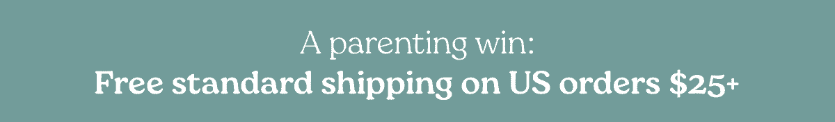 A parenting win: Free standard shipping on US orders $25+