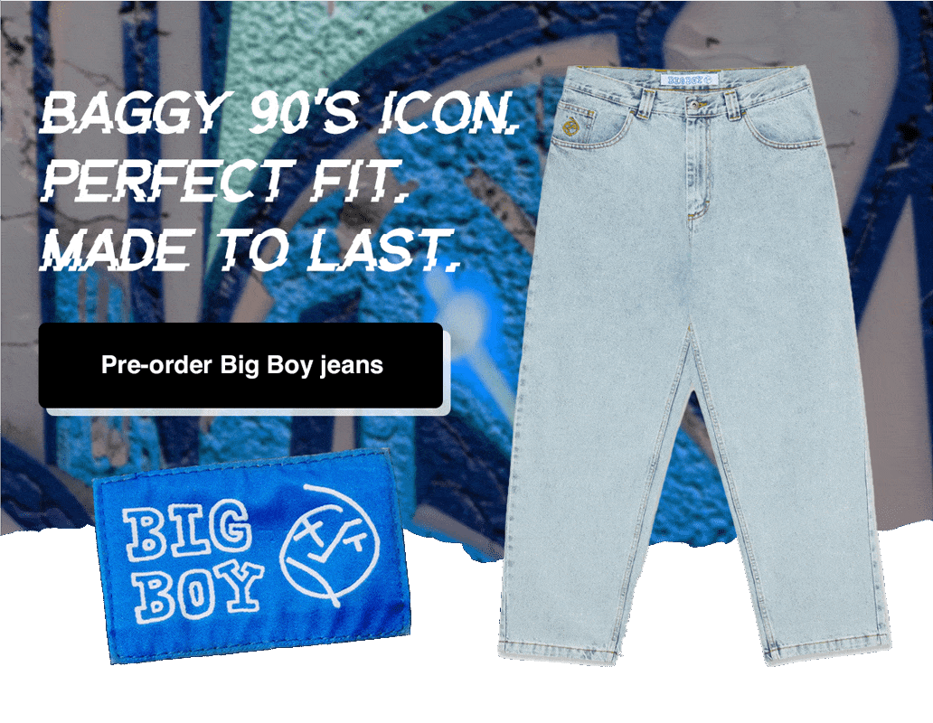 Baggy 90's icon. Perfect fit. Made to last. Preorder Big Boy jeans
