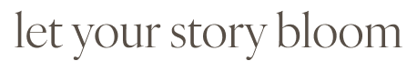 let your story bloom
