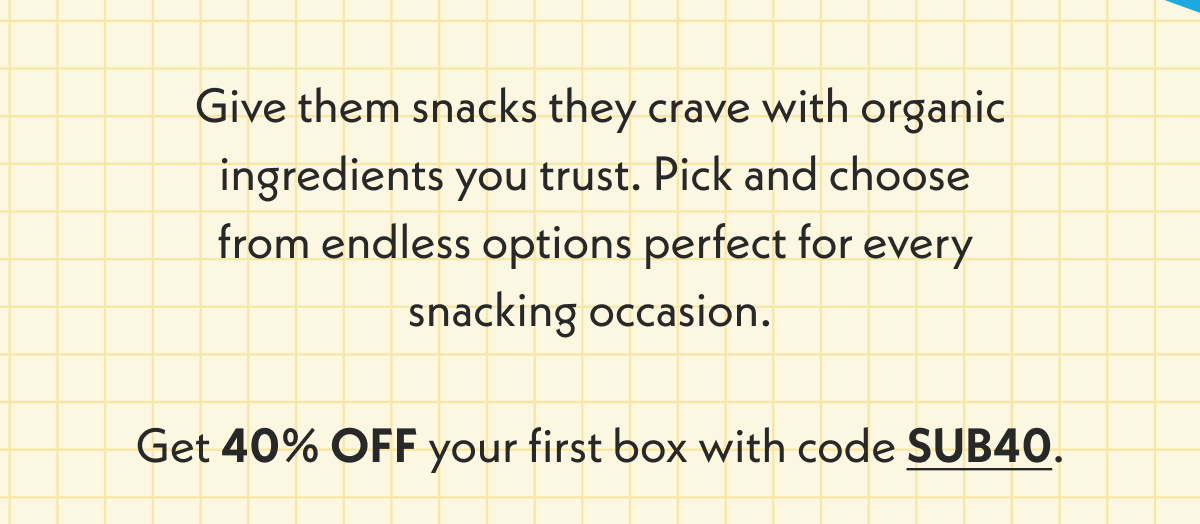 Give them snacks they crave with organic ingredients you trust. 