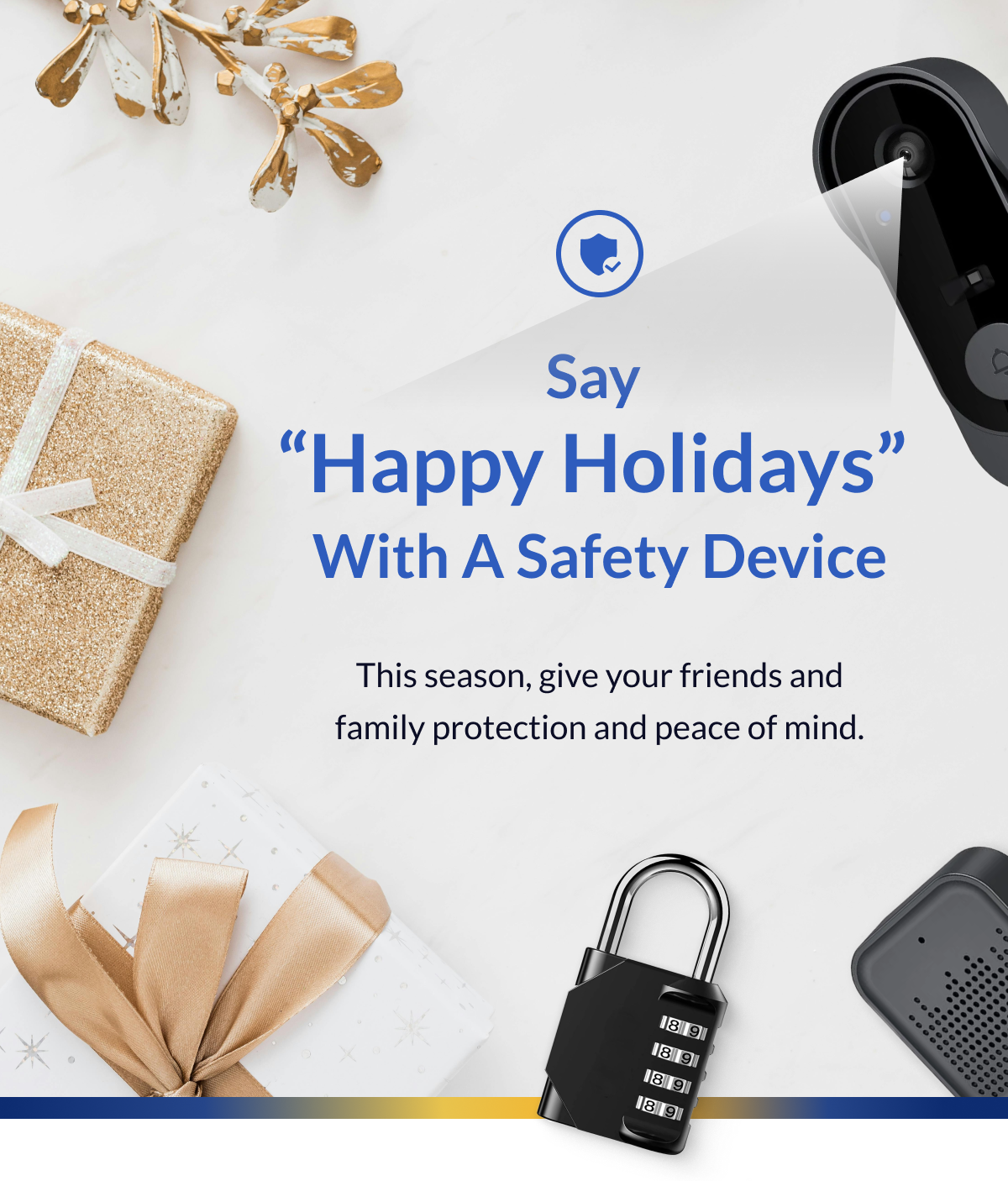 Say "Happy Holidays" With A Safety Device - This season, give your friends and family protection and peace of mind.