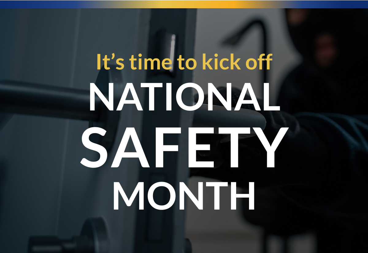 It's time to kick off National Safety Month