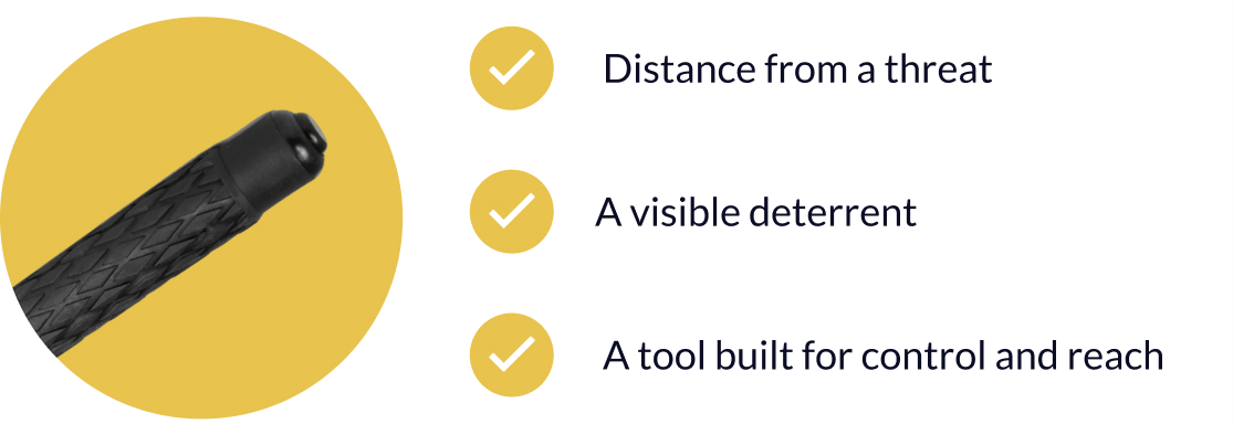 ✔ Distance from a threat ✔ A visible deterrent ✔ A tool built for control and reach
