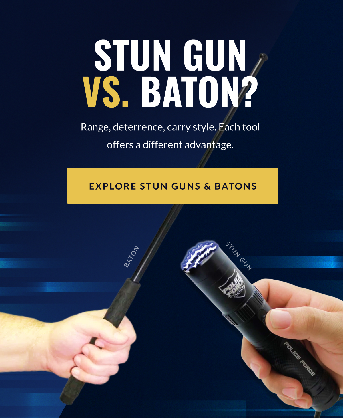 Stun gun vs. baton? Range, deterrence, carry style. Each tool offers a different advantage. [EXPLORE STUN GUNS & BATONS]
