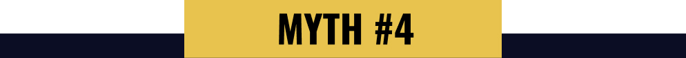 MYTH #4