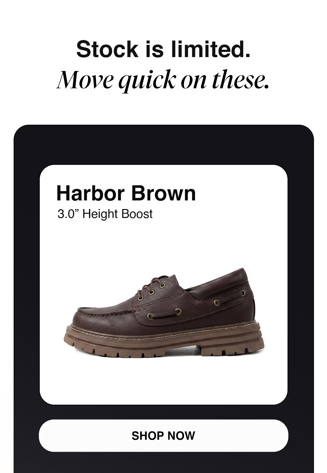 Stock is limited. Move quick one these. - Harbor Brown - 3.0" Height Boost - SHOP NOW