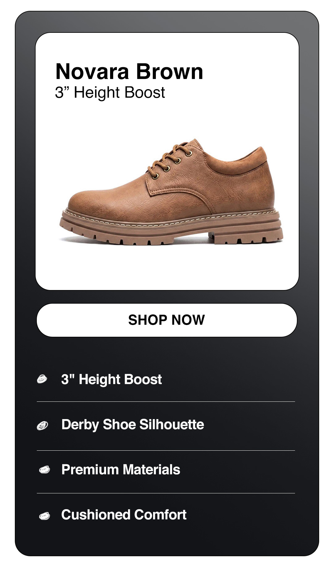 Novara Brown - 3" Height Boost - SHOP NOW - 3" Height Boost Derby Shoe Silhouette Premium Materials Cushioned Comfort