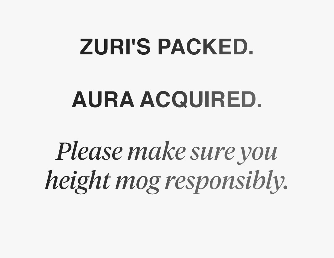 Zuri's packed. Aura acquired. Please make sure you height mog responsibly.