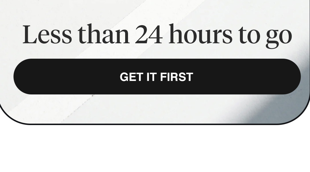 Less than 24 hours to go  GET IT FIRST