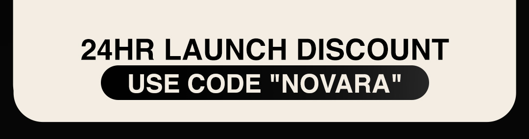 20% OFF FOR 24HRS USE CODE "NOVARA"