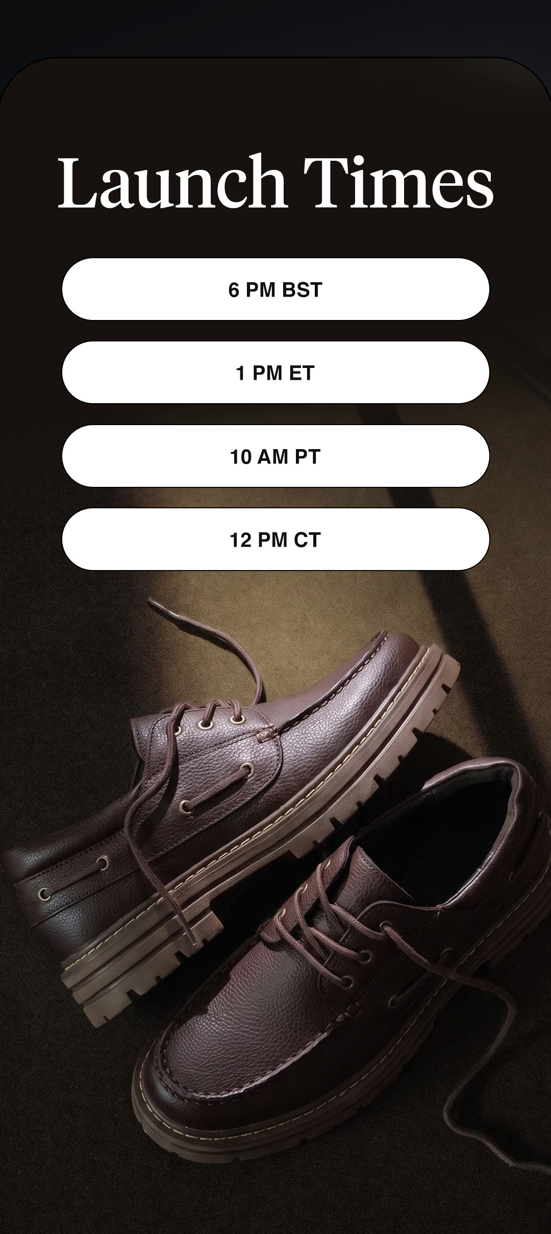 Launch Times (general) 6 PM BST 1 PM ET 10 AM PT 12 PM CT