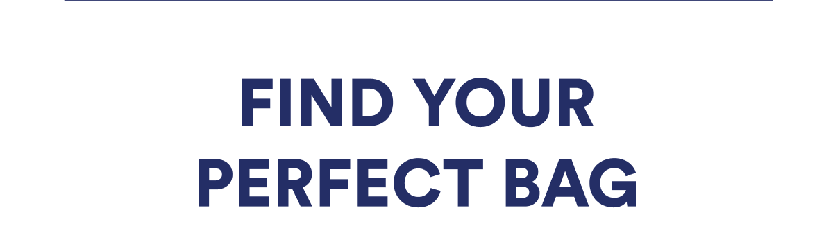 FIND YOUR PERFECT BAG
