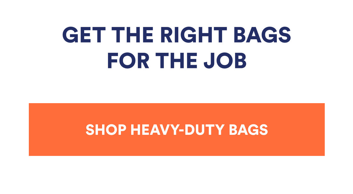 GET THE RIGHT BAGS FOR THE JOB