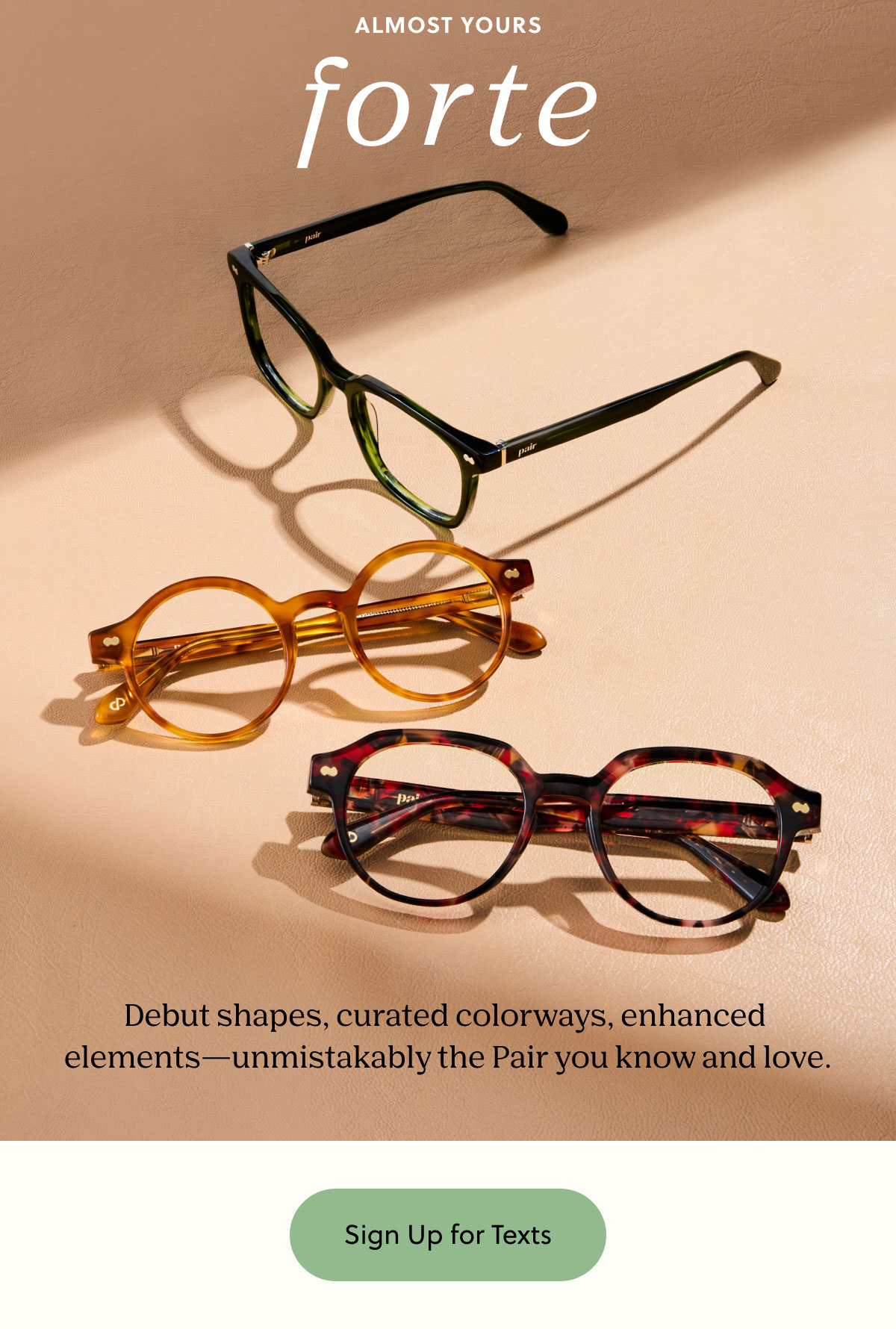 Almost Yours - Forte | Debut shapes, curated colorways, enhanced  elements—unmistakably the Pair you know and love. | Sign Up for Texts