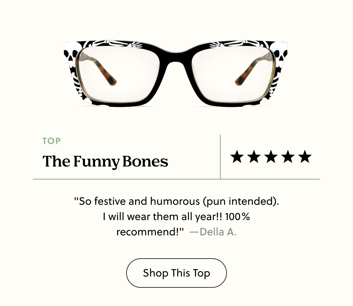 The Funny Bones "So festive and humorous (pun intended). I will wear them all year!! 100% recommend!"  —Della A. Shop This Top