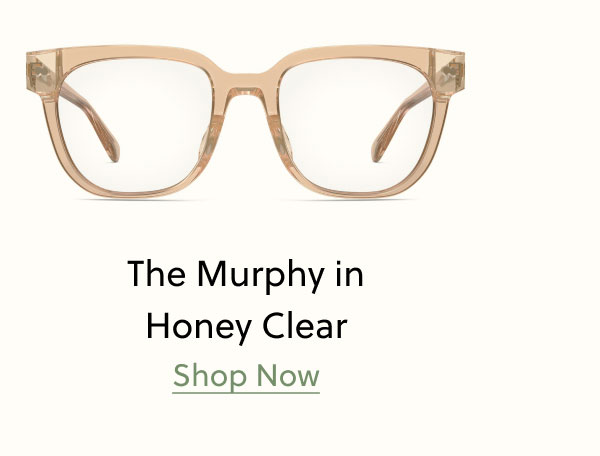 The Murphy in Honey Clear | Shop Now