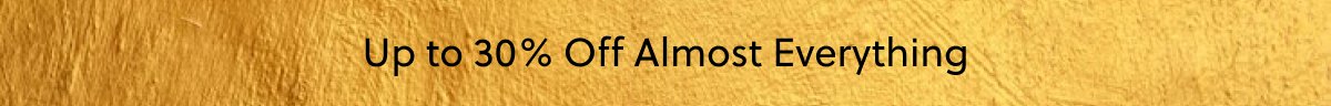 Up to 30% Off Almost Everything