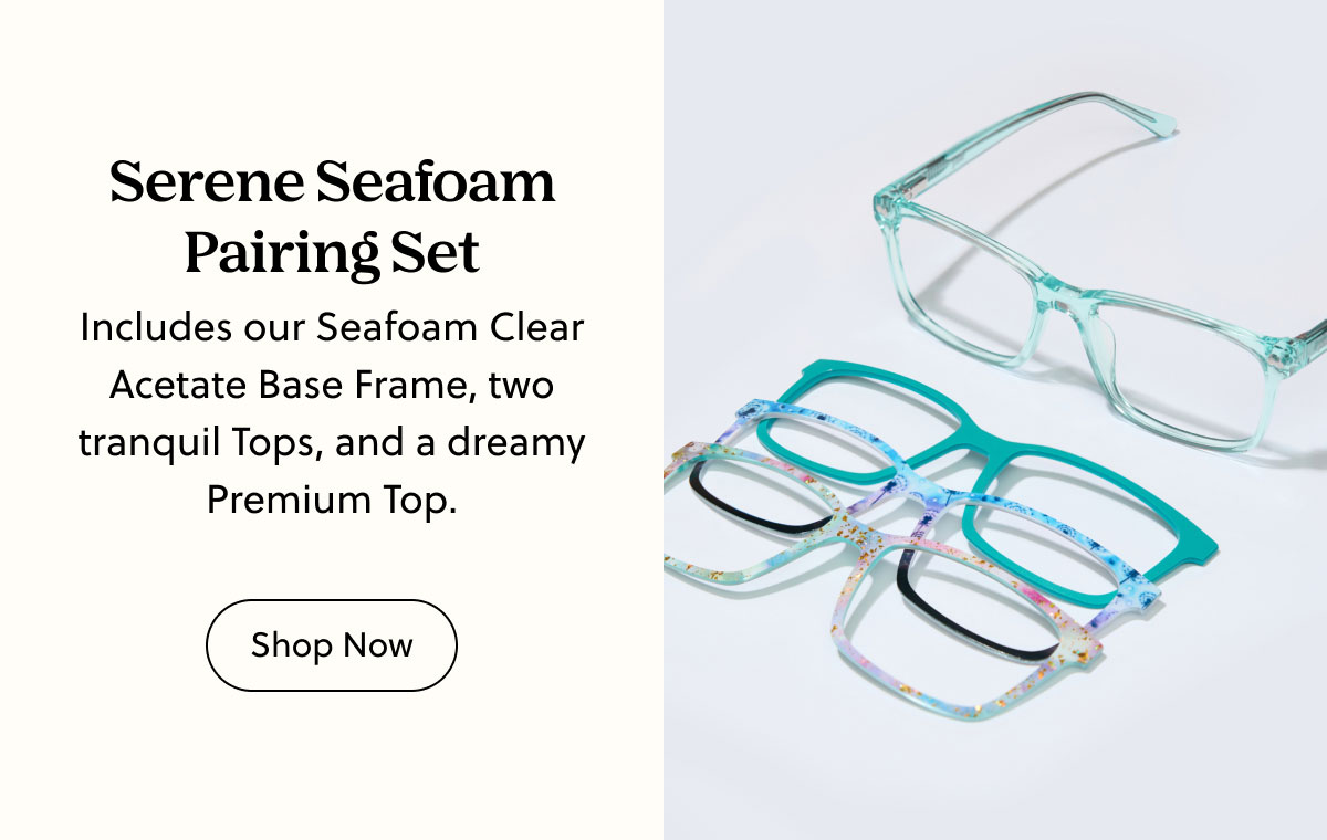 Serene Seafoam Pairing Set - Includes our Seafoam Clear Acetate Base Frame, two tranquil Tops, and a dreamy Premium Top. | Shop Now