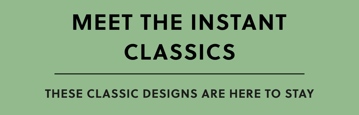 MEET THE INSTANT CLASSICS