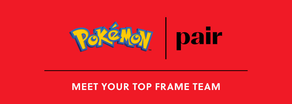 Pokemon | Pair - Meet Your Top Frame Team