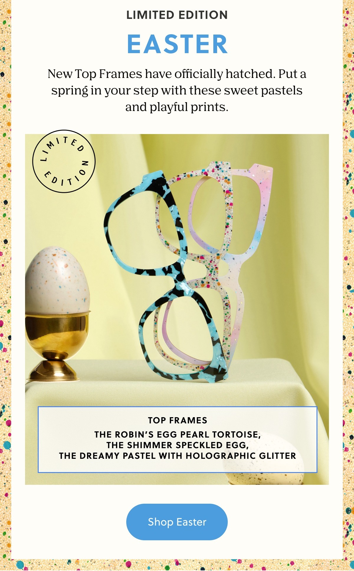 Limited Edition | Easter | New Top Frames have officially hatched. Put a spring in your step with these sweet pastels and playful prints. | Shop Easter