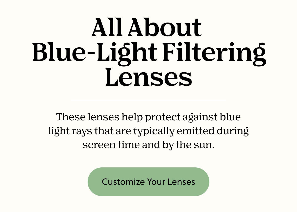 All About Blue-Light Filtering Lenses | These lenses help protect against blue light rays that are typically emitted during screen time and by the sun. | Customize Your Lenses