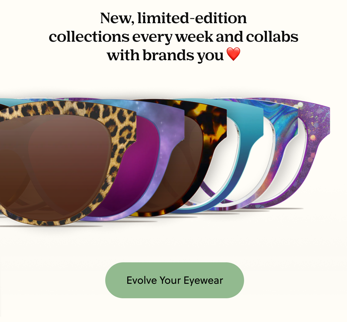 New, limited-edition collections every week and collabs with brands you love | Evolve Your Eyewear