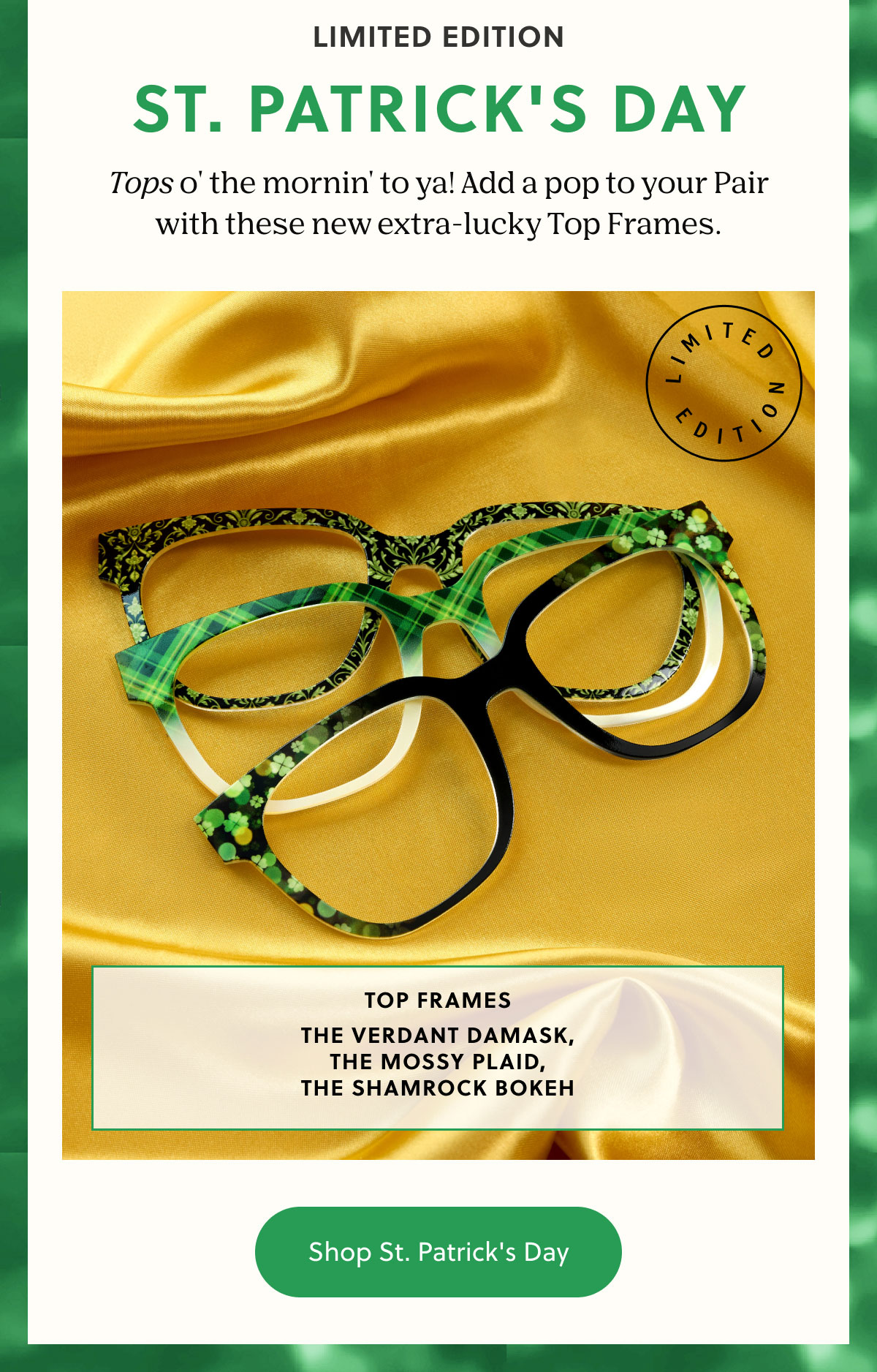 Limited Edition | St. Patrick's Day |  Tops o' the mornin' to ya! Add a pop to your Pair with these new extra-lucky Top Frames.