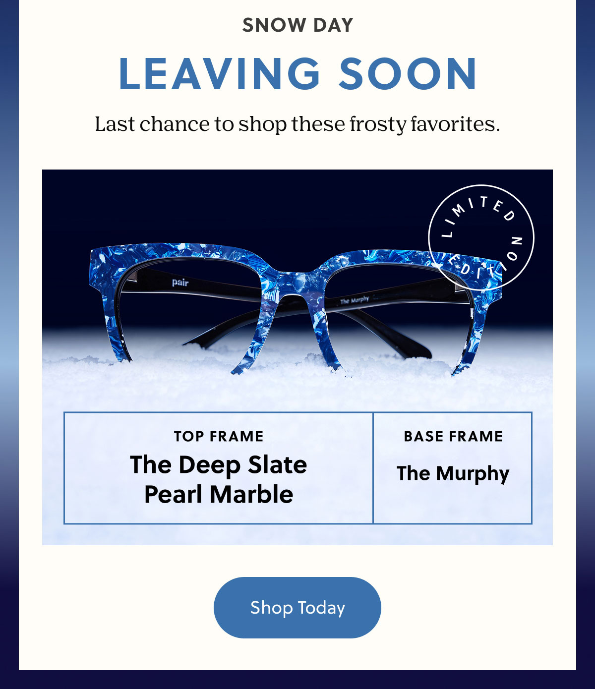 SNOW DAY | LEAVING SOON | Last chance to shop these frosty favorites. | Shop Today