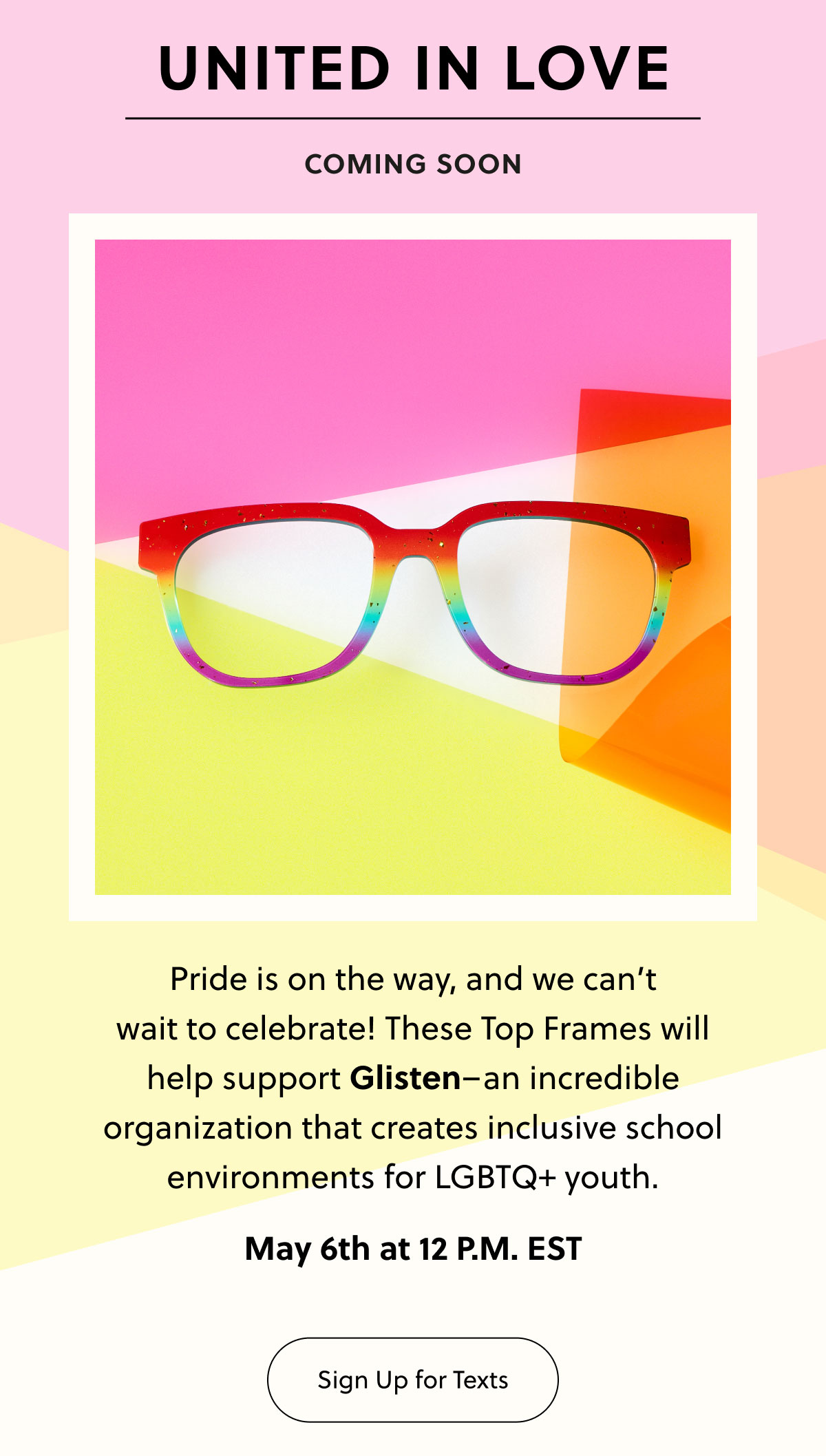 UNITED IN LOVE | COMING SOON - Pride is on the way, and we can’t wait to celebrate! These Top Frames will help support Glisten–an incredible organization that creates inclusive school environments for LGBTQ+ youth. May 6th at 12 P.M. EST
