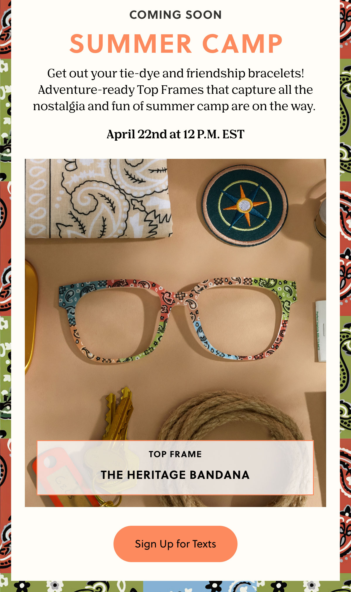 Coming Soon | Summer Camp | Get out your tie-dye and friendship bracelets! Adventure-ready Top Frames that capture all the nostalgia and fun of summer camp are on the way. April 22nd at 12 P.M. EST | Sign Up for Texts