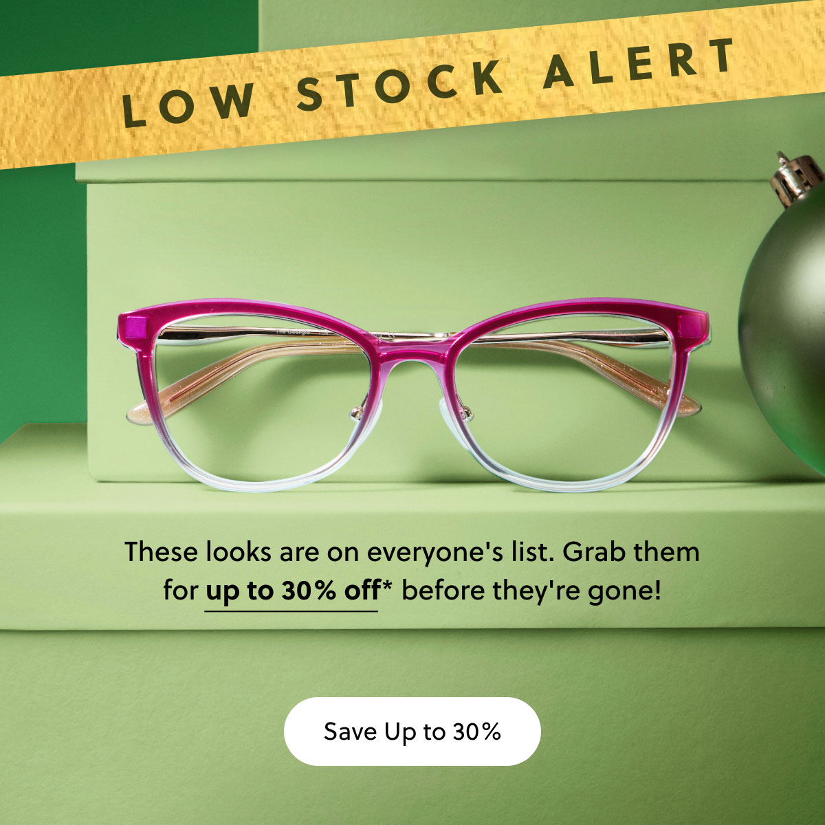 LOW STOCK ALERT | These looks are on everyone's list. Grab them for up to 30% off* before they're gone! | Save up to 30%