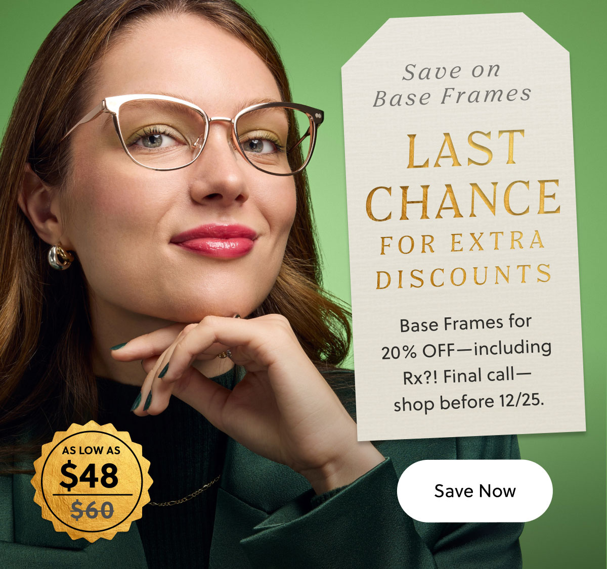 Save on Base Frames | Last Chance For Extra Discounts | Base Frames for 20% OFF-including Rx?! Final call-shop before 12/25. | Save Now