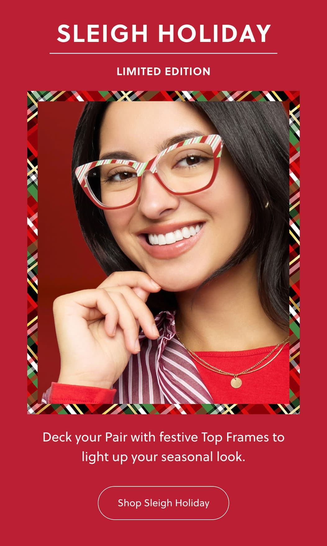 SLEIGH HOLIDAY | LIMITED EDITION | Deck your Pair with festive Top Frames to light up your seasonal look. | Shop Sleigh Holiday
