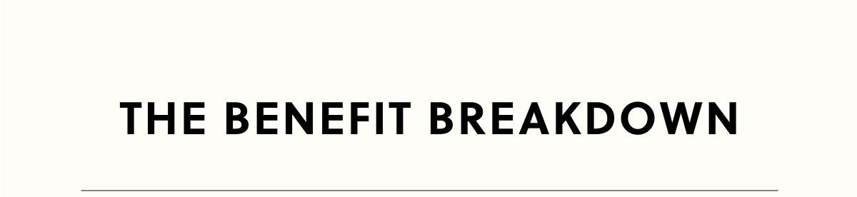 The Benefit Breakdown The Benefit Breakdown