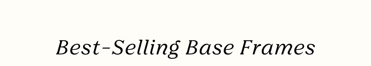 Best-Selling Base Frames