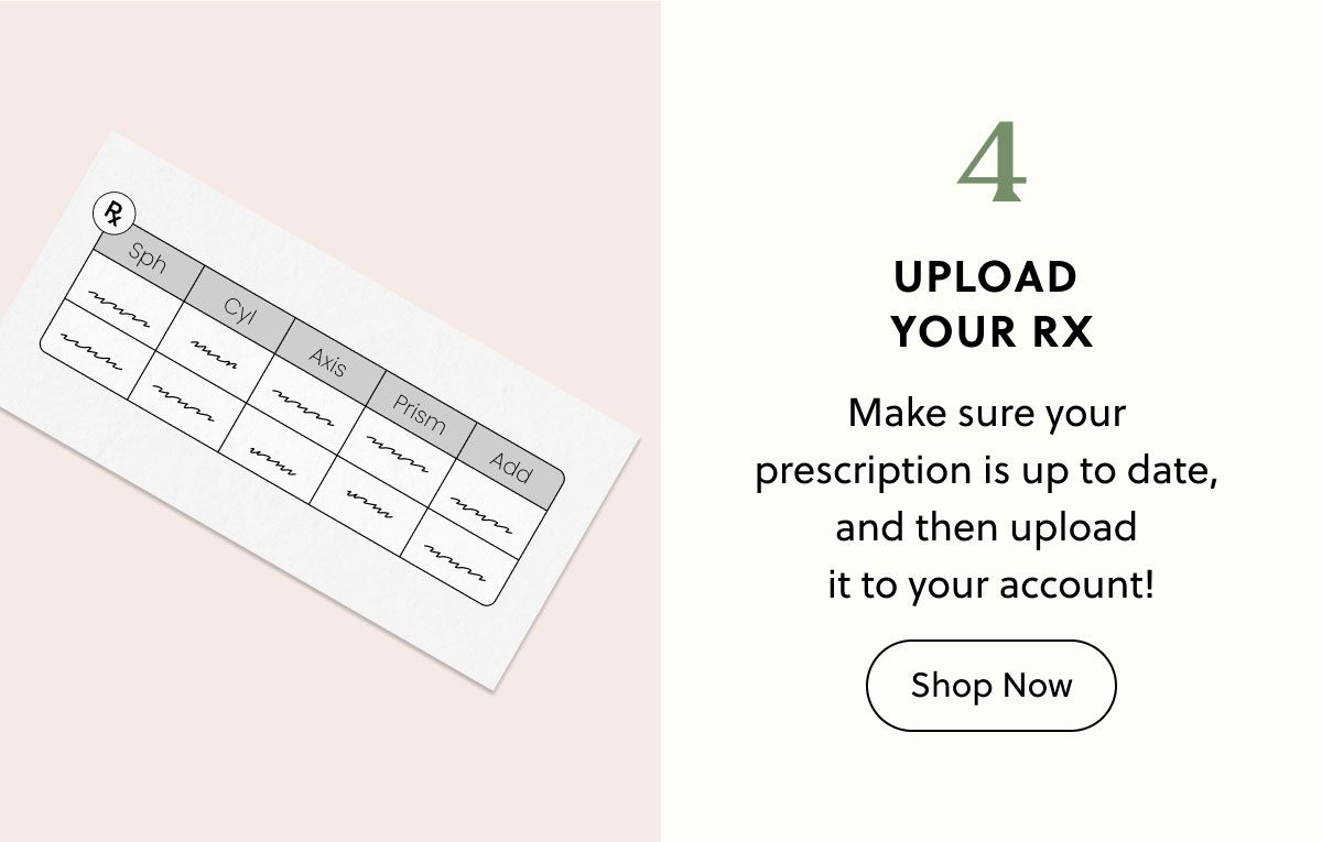 4. Upload Your Rx | Make sure your  prescription is up to date,  and then upload  it to your account! | Shop Now